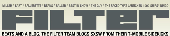 FILTER. Beats and a Blog. The Filter Team Blogs SXSW From Their T-Mobile Sidekicks